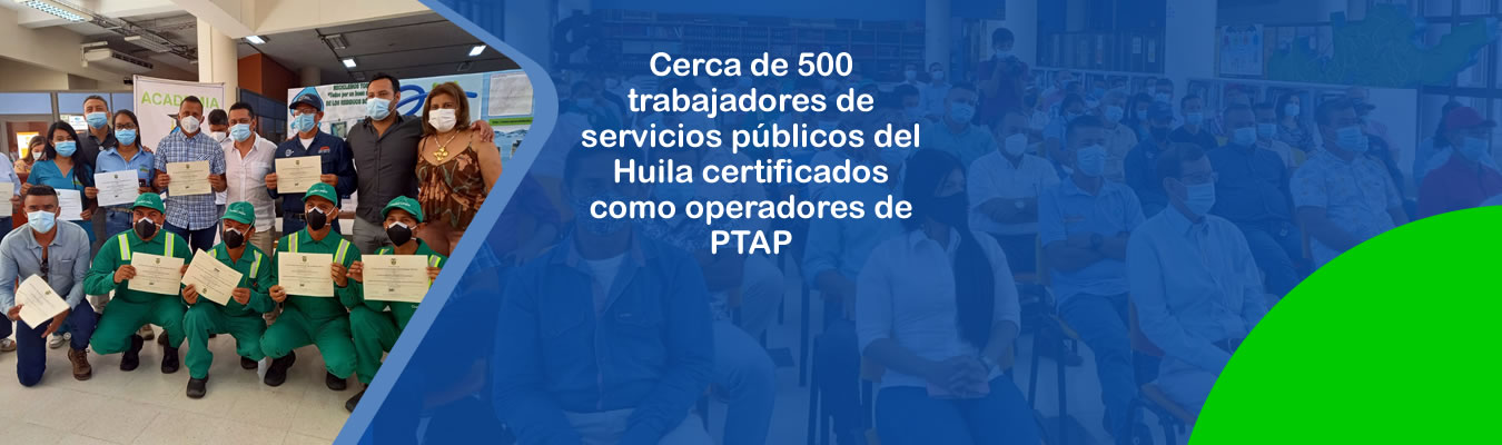 Cerca de 500 trabajadores de servicios publicos del Huila certificados como operadores de PTAP