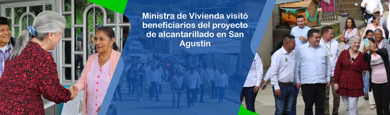 Ministra de Vivienda visito beneficiarios del proyecto de alcantarillado en San Agustin