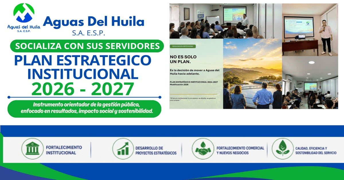 Aguas del Huila socializa su Plan Estratégico Institucional 2026–2027