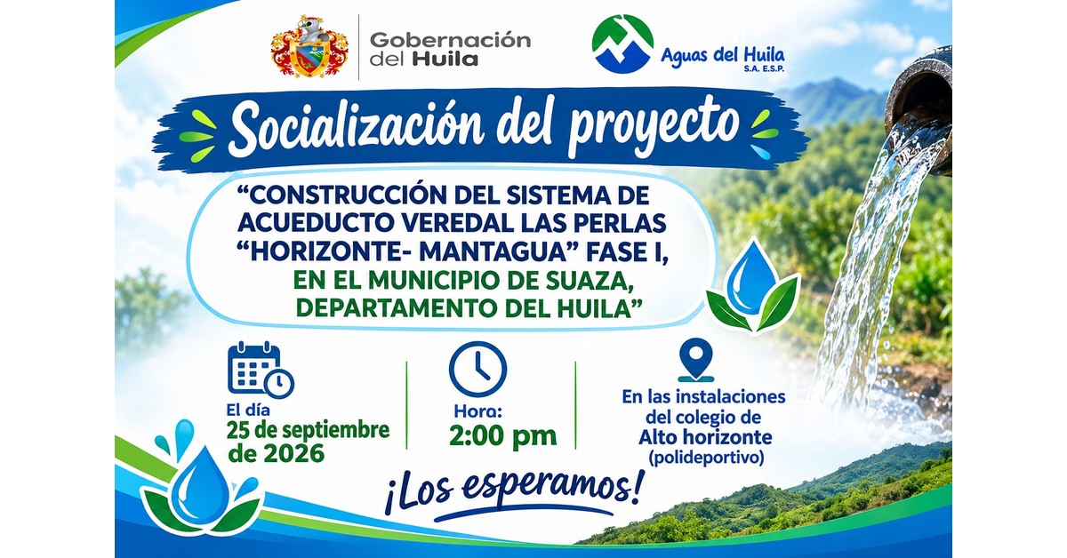 Socialización del proyecto “Construcción del Sistema de Acueducto Veredal Las Perlas ‘Horizonte-Mantagua’ Fase I”, en el municipio de Suaza, departamento del Huila