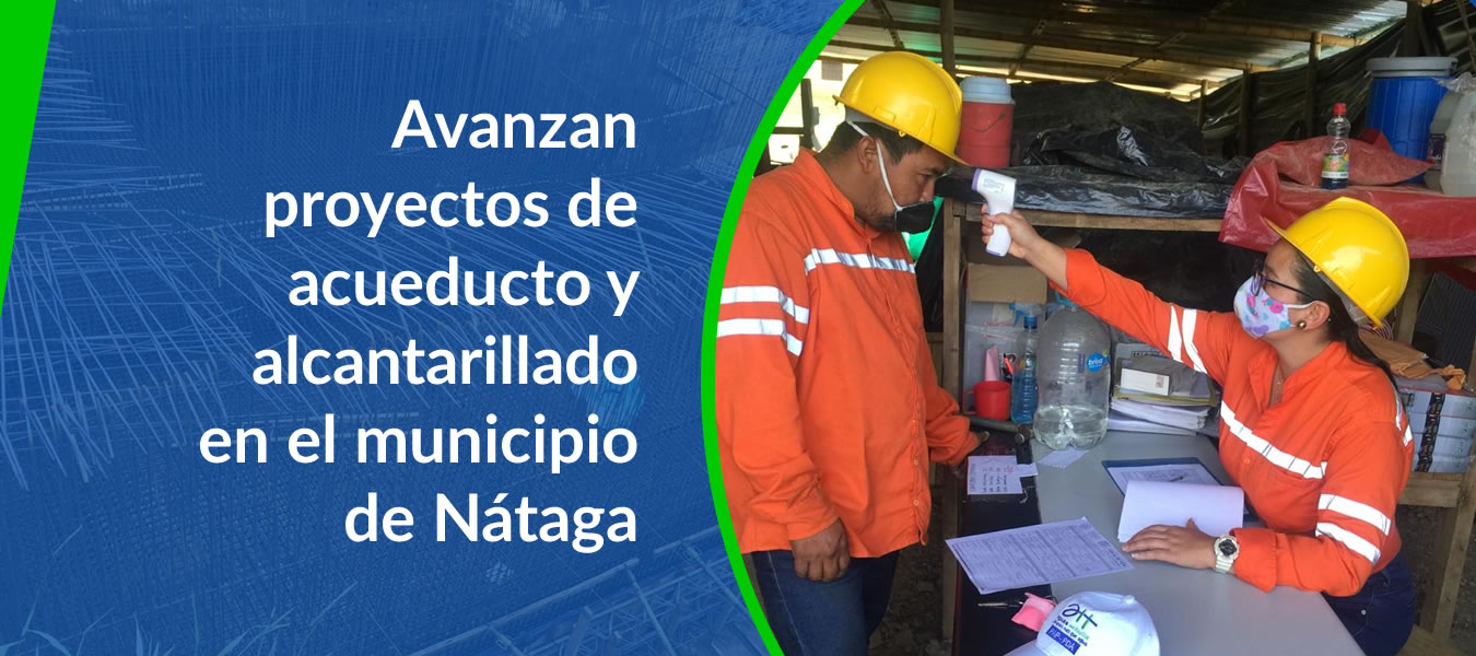Avanzan proyectos de acueducto y alcantarillado en el municipio de Nataga