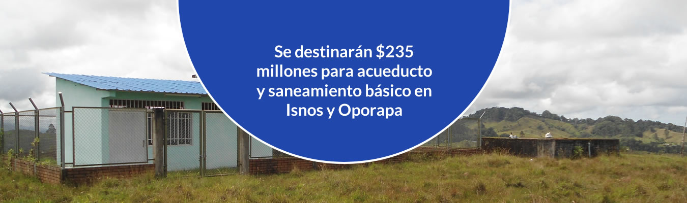 Se destinaran $235 millones para acueducto y saneamiento basico en Isnos y Oporapa